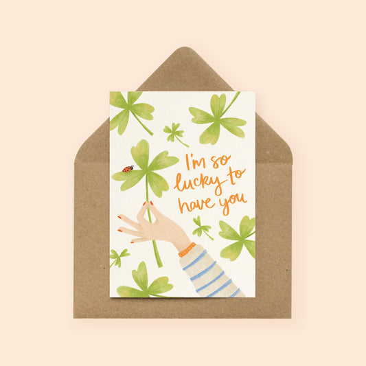 Lucky To Have You Friendship Card